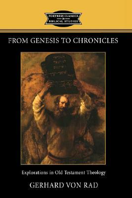 From Genesis to Chronicles: Explorations in Old Testament Theology by Gerhard Von Rad