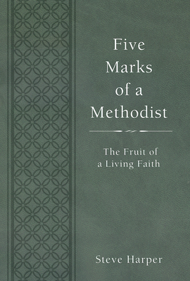 Five Marks of a Methodist: The Fruit of a Living Faith by Steve Harper