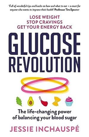 Glucose Revolution: The life-changing power of balancing your blood sugar by Jessie Inchauspé