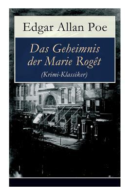 Das Geheimnis der Marie Rogêt (Krimi-Klassiker): Detektivgeschichte basiert auf dem tatsächlichen Mord in New York City by Edgar Allan Poe