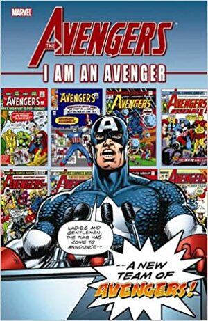 The Avengers: I am an Avenger, Vol. 1 by Jim Shooter, Dick Ayers, Gene Day, Paul Ryan, Larry Hama, Gerry Conway, David Michelinie, Steve Englehart, George Pérez, Bob Hall, John Buscema, John Byrne, Walt Simonson, Gene Colan, George Tuska, Stan Lee, Jack Kirby