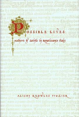 Possible Lives: Authors and Saints in Renaissance Italy by Alison Knowles Frazier