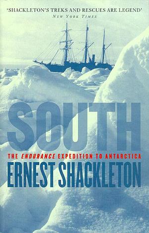 South: The Endurance Expedition to Antarctica by Frank Hurley, Ernest Shackleton, Peter King