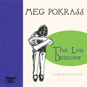 The Loss Detector: a Novella-in-Flash by Meg Pokrass