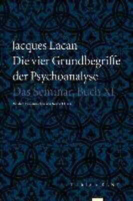 Die vier Grundbegriffe der Psychoanalyse: Das Seminar, Buch XI by Jacques Lacan, Jacques-Alain Miller