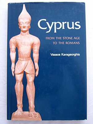 Cyprus, from the Stone Age to the Romans by Vassos Karageorghis