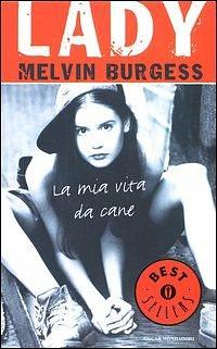 Lady. La mia vita da cane by Melvin Burgess