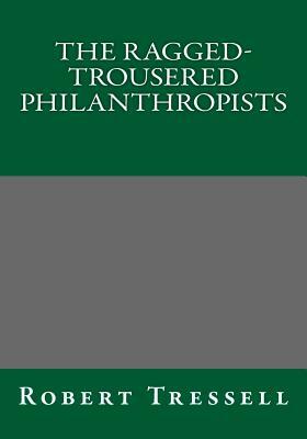 The Ragged-Trousered Philanthropists Robert Tressell by Robert Tressell