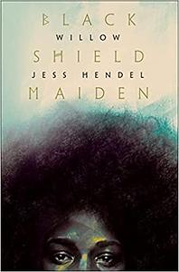 Black Shield Maiden by Jess Hendel, Willow