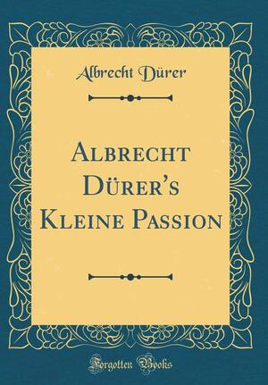 Albrecht D�rer's Kleine Passion by Albrecht Dürer