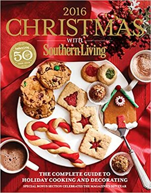 Christmas with Southern Living 2016: The Complete Guide to Holiday Cooking and Decorating by Southern Living Inc.