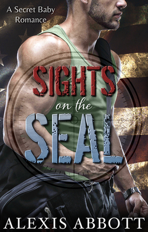 Sights on the SEAL by Alexis Abbott, Alex Abbott