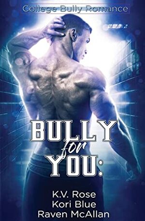 Bully for You by Raven McAllan, K.V. Rose, Kori Blue