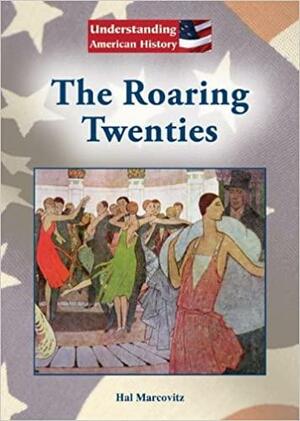 The Roaring Twenties by Hal Marcovitz