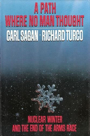 A Path Where No Man Thought: Nuclear Winter and Its Implications by Carl Sagan