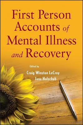 First Person Accounts of Mental Illness and Recovery by Jane Holschuh, Craig Winston Lecroy