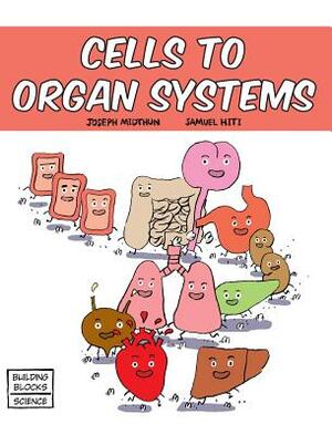 Cells to Organ Systems by Joseph Midthun