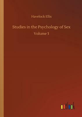 Studies in the Psychology of Sex by Havelock Ellis