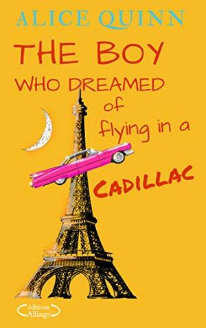 The boy who dreamed of flying in a Cadillac: A feel good mystery novel by Alliage Editions, Alice Quinn