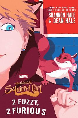 The Unbeatable Squirrel Girl: 2 Fuzzy, 2 Furious by Shannon Hale, Dean Hale