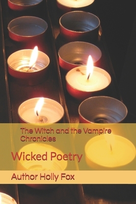 The Witch and The Vampire Chronicles: Wicked Poetry by Holly Fox, Holly Hamilton