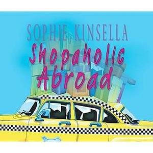 Shopaholic Abroad: by Sophie Kinsella, Sophie Kinsella