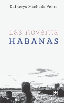 Las noventa Habanas by Dainerys Machado Vento