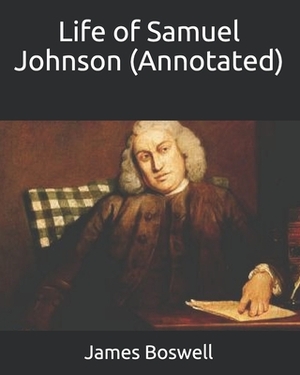 Life of Samuel Johnson (Annotated) by James Boswell
