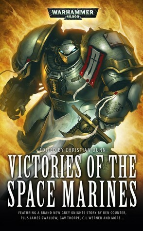 Victories of the Space Marines by Gav Thorpe, Jonathan Green, Steve Parker, Rob Sanders, Ben Counter, C.L. Werner, Chris Wraight, James Swallow, Sarah Cawkwell, Christian Dunn