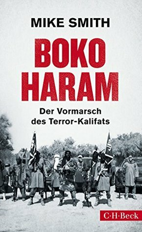 Boko Haram: Der Vormarsch des Terror-Kalifats (Beck Paperback) by Mike Smith, Ursula Pesch, Karlheinz Dürr, Karsten Petersen