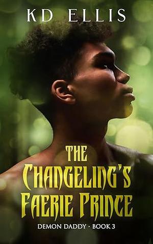 The Changeling's Faerie Prince by K.D. Ellis, K.D. Ellis