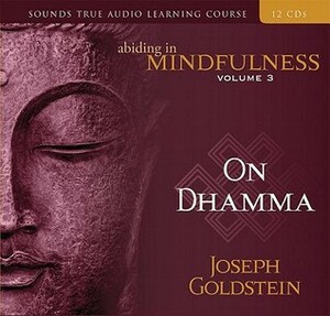 Abiding in Mindfulness, Volume 3: On Dhamma by Joseph Goldstein