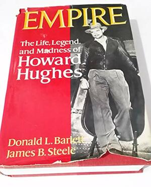 Empire: The Life, Legend, and Madness of Howard Hughes by Donald L. Barlett