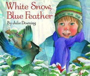 White Snow, Blue Feather by Julie Downing