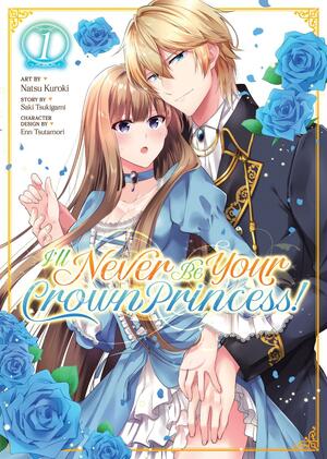 I'll Never Be Your Crown Princess! (Manga) Vol. 1 by Natsu Kuroki, Saki Tsukigami