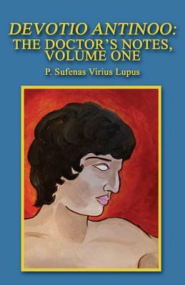Devotio Antinoo: The Doctor's Notes, Volume One by P. Sufenas Virius Lupus