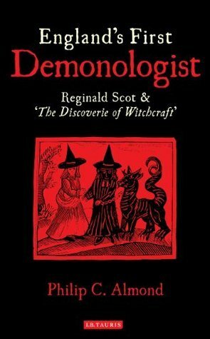 England's First Demonologist: Reginald Scot and 'The Discoverie of Witchcraft by Philip C. Almond