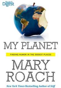 My Planet: Finding Humor in the Oddest Places by Mary Roach