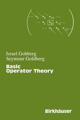 Basic Operator Theory by Israel Gohberg, Seymour Goldberg