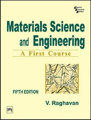 Materials Science and Engineering: A First Course by V. Raghavan