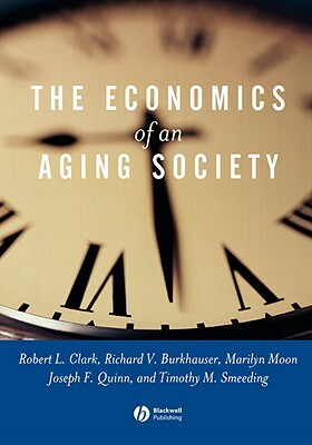 The Economics of an Aging Society by Richard V. Burkhauser, Robert L. Clark, Marilyn Moon