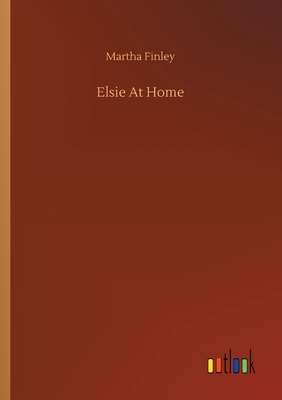 Elsie At Home by Martha Finley