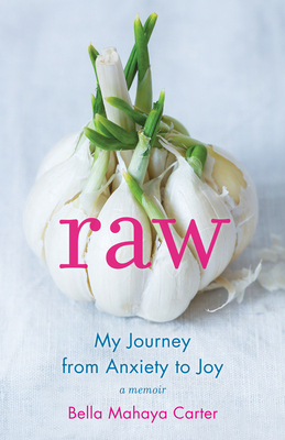 Raw: My Journey from Anxiety to Joy by Bella Mahaya Carter