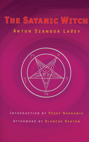 The Satanic Witch by Blanche Barton, Anton Szandor LaVey, Peggy Nadramia