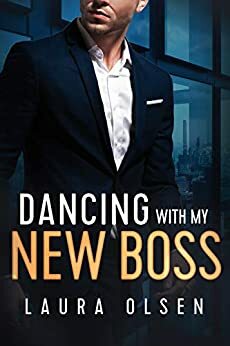 Dancing With My New Boss: An Office Romance Gone Right by Laura Olsen