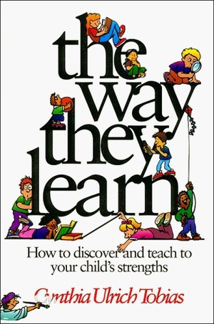 The Way They Learn: How to Discover and Teach to Your Child's Strengths by Cynthia Ulrich Tobias