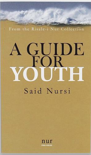 A Guide For Youth: From The Risale I Nur Collection by Bediüzzaman Said Nursî