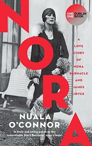 NORA: A Love Story of Nora Barnacle and James Joyce by Nuala O'Connor
