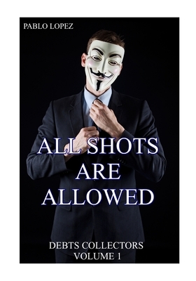 All Shots Are Allowed: Debts Collectors by Pablo Lopez