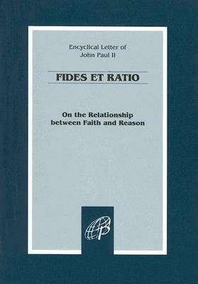 Fides et Ratio: On the Relationship Between Faith and Reason by Pope John Paul II
